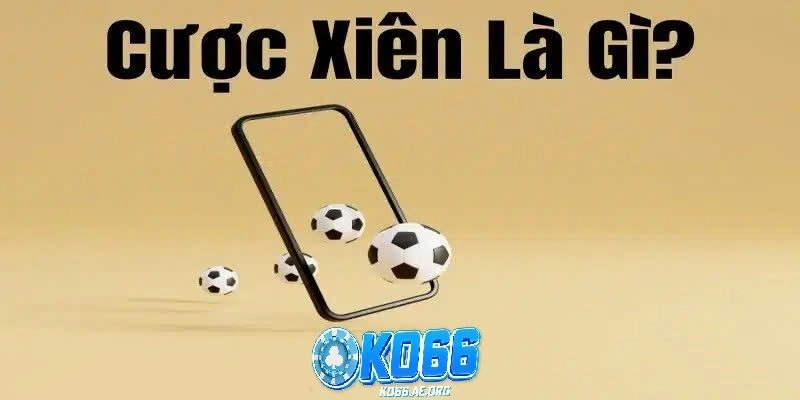 Cược Xiên Trong Cá Độ Bóng Đá – Bí Kíp Làm Chủ Trò Chơi Dành Cho Dân Chuyên
